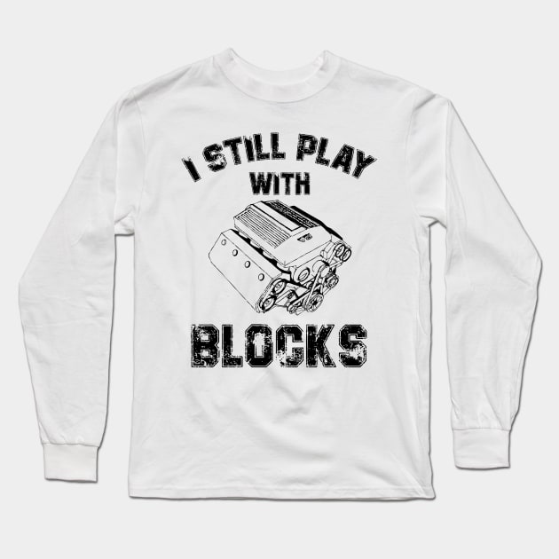 I Still Play With Blocks Dad Mechanic Gift Long Sleeve T-Shirt by printalpha-art
